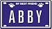 ABBY Dog Name Plate for Dog House. Over 400 Names Availaible. Type in Name Dog Plate in Search. Your Dog Name will show up.