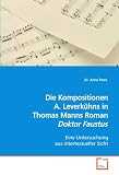 Produkt-Bild: Die Kompositionen A. Leverk&uuml;hns in Th. Manns Roman"Dr. Faustus": Eine Untersuchung aus intertextueller Sicht