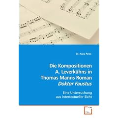 Die Kompositionen A. Leverk�hns in Th. Manns Roman"Dr. Faustus": Eine Untersuchung aus intertextueller Sicht