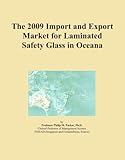 The 2009 Import and Export Market for Laminated Safety Glass in Oceana The 2009 Import and Export Market for Laminated Safety Glass in Oceana