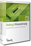 Rating und Finanzierung. Version 2.2/CD-ROM fuer Windows Vista/XP/2003/2000 SP4. Optimale Vorbereitung fuer Bankgespraeche nach Basel II