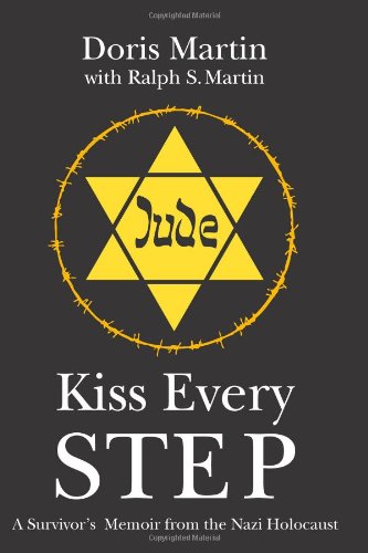 Kiss Every Step: A Survivor's Memoir from the Nazi Holocaust