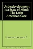 Underdevelopment is a state of mind : the Latin American case