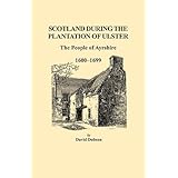 scotland during the plantation of ulster the people of ayrshire 1600 1699