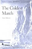 The Coldest March: Scott`s Fatal Antarctic Expedition