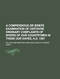 A compendious or briefe examination of certayne ordinary complaints of divers of our countrymen in these our dayes, A.D. 1581