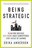 Being Strategic: Plan for Success; Out-think Your Competitors; Stay Ahead of Change