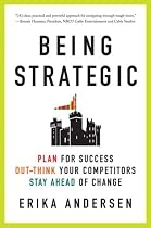 Being Strategic: Plan for Success; Out-think Your Competitors; Stay Ahead of Change