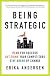 Being Strategic: Plan for Success; Out-think Your Competitors; Stay Ahead of Change