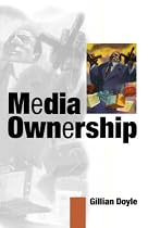 Media Ownership: The Economics and Politics of Convergence and Concentration in the UK and European Media