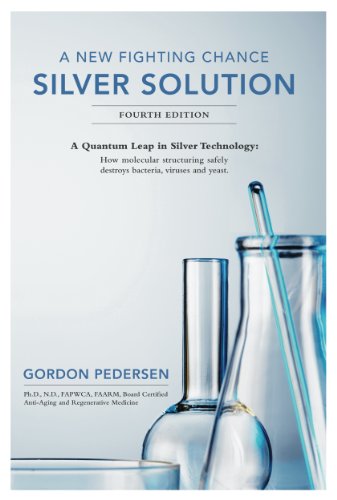 A New Fighting Chance: Silver Solution: A Quantum Leap in Silver Technology: How molecular structuring safely destroys bacteria, viruses and yeast.