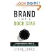 Brand Like A Rock Star: Lessons from Rock 'n Roll to Make Your Business Rich and Famous
