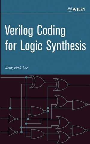 Verilog Coding for Logic Synthesis 1st edition by Lee, Weng Fook (2003) Hardcover