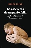 Los secretos de un parto feliz (Autoayuda Y Superacion)