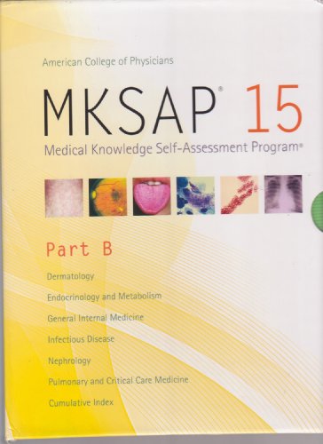 MKSAP 15 Medical Knowledge Self-Assessment Program (PART B only): Dermatology - Endocrinology and Metabolism - General Internal Medicine - Infectious Disease - Nephrology - Pulmonary and Critical Care Medicine - Cumulative Index