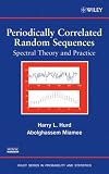 Periodically Correlated Random Sequences: Spectral Theory and Practice (Wiley Series in Probability and Statistics)