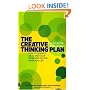 The Creative Thinking Plan: How to Generate Ideas and Solve Problems in Your Work and Life