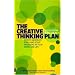 The Creative Thinking Plan: How to Generate Ideas and Solve Problems in Your Work and Life