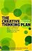 The Creative Thinking Plan: How to Generate Ideas and Solve Problems in Your Work and Life