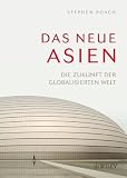 Das neue Asien: Die Zukunft der globalisierten Welt: Was China noch fehlt und die USA verloren haben - Stephen S. Roach