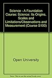 Science: its origins, scales and limitations; [and, Observation and measurement]