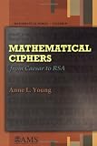 Mathematical Ciphers: From Caesar to RSA (Mathematical World): From Caesar to RSA (Mathematical World)