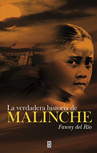 La verdadera historia de Malinche (Spanish Edition)