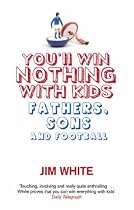 You'll Win Nothing with Kids: Fathers, Sons and Football