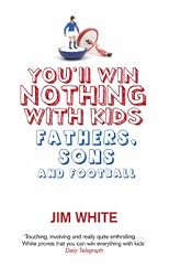 You'll Win Nothing With Kids: Fathers, Sons and Football