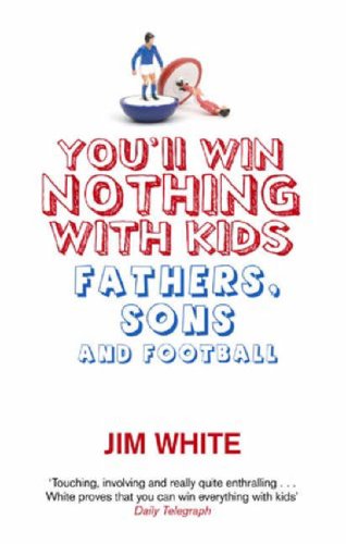You'll Win Nothing with Kids: Fathers, Sons and Football