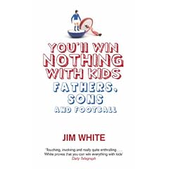 You'll Win Nothing with Kids: Fathers, Sons and Football