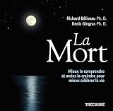 La Mort: Mieux la comprendre et moins la craindre pour mieux c�l�brer la vie