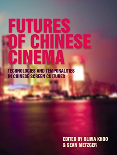 Futures of Chinese Cinema: Technologies and Temporalities in Chinese Screen Cultures (Computers and the History of Art)