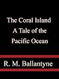 The Coral Island A Tale of the Pacific Ocean