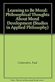 Learning to be moral : philosophical thoughts about moral development