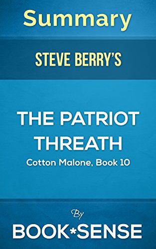Summary The Patriot Threat: by Steve Berry (Cotton Malone, Book 10)
