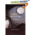 Arguing the Just War in Islam by  John Kelsay