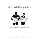The Invisible Gorilla: And Other Ways Our Intuitions Deceive Us ~ Christopher F. Chabris