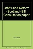 Draft Land Reform (Scotland) Bill : consultation paper