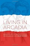 Living in Arcadia: Homosexuality, Politics, and Morality in France from the Liberation to AIDS
