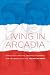 Living in Arcadia: Homosexuality, Politics, and Morality in France from the Liberation to AIDS