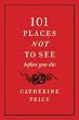 101 Places Not to See Before You Die