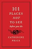 101 Places Not to See Before You Die