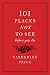 101 Places Not to See Before You Die