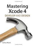 Mastering Xcode 4: Develop and Design