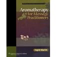 Aromatherapy for Massage Practitioners (Llw Massage Therapy and Bodywork Educational Series) by Ingrid Martin