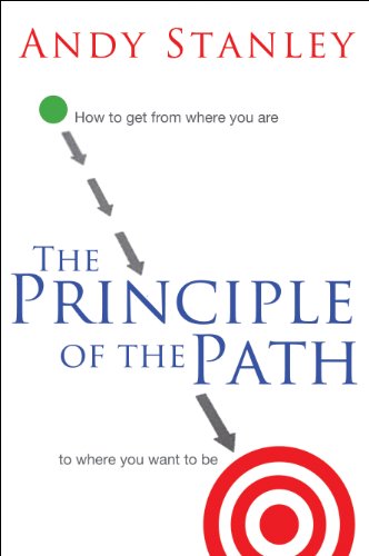 The Principle of the Path: How to Get from Where You Are to Where You Want to Be