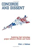 Concorde and Dissent: Explaining High Technology Project Failures in Britain and France