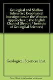Geological and shallow subsurface geophysical investigations in the western approaches to the English Channel
