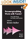 Reconceptualising Work with 'Carers': New Directions for Policy and Practice (Research Highlights in Social Work, 43)
